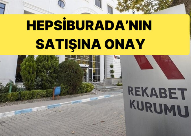 Rekabet Kurumu’ndan Hepsiburada’nın Satışına Onay Geldi